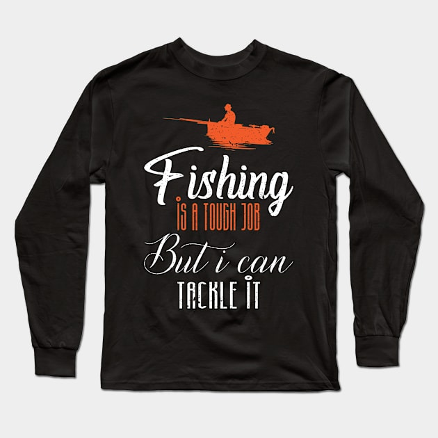 Fishing is a tough job but i can tackle it Long Sleeve T-Shirt by FatTize